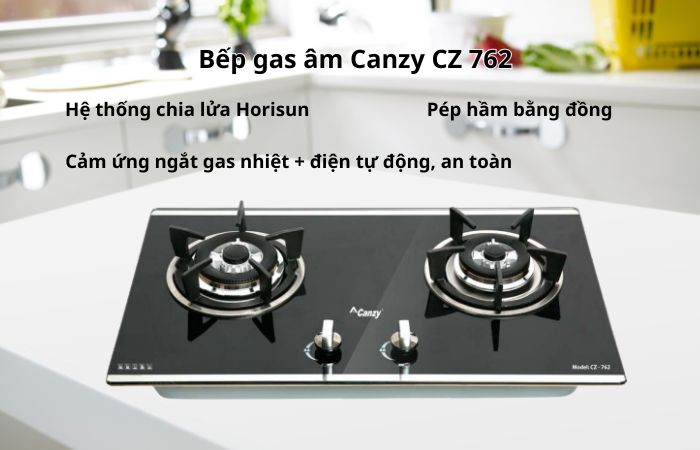 Bếp gas Canzy loại nào tốt ? Top bếp ga nên mua nhất 4 Bếp gas âm Canzy CZ 762