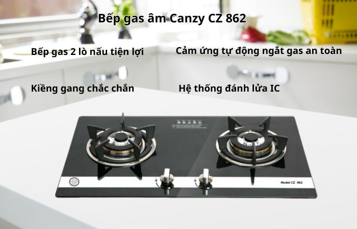 Bếp gas Canzy loại nào tốt ? Top bếp ga nên mua nhất 1 Bếp gas âm Canzy CZ 862
