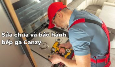 Sửa chữa và bảo hành bếp ga Canzy