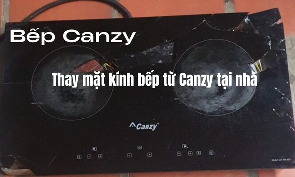 Thay mặt kính bếp từ Canzy